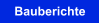 Bauberichte